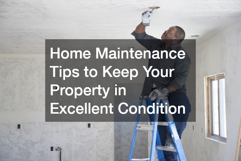 Home Maintenance Tips to Keep Your Property in Excellent Condition