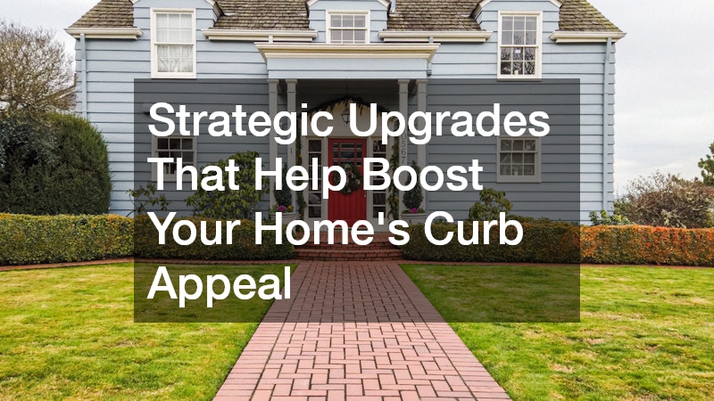 Strategic Upgrades That Help Boost Your Homes Curb Appeal