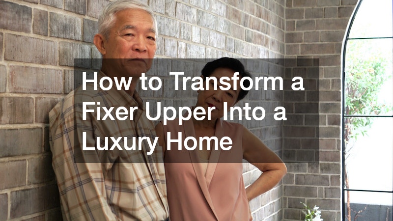 How to Transform a Fixer Upper Into a Luxury Home